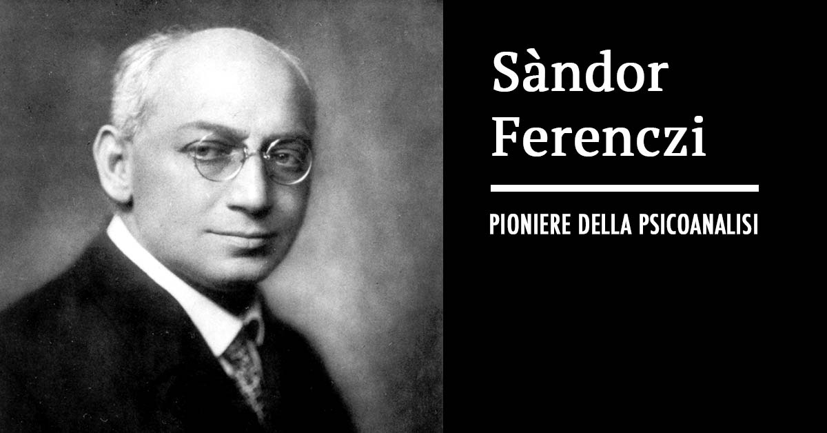 Sàndor Ferenczi, pioniere della psicoanalisi – Il Dizionario di Psicologia